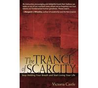 The Trance of Scarcity: Stop Holding Your Breath and Start Living Your Life (AGENCY/DISTRIBUTED)