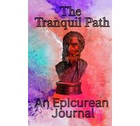 The Tranquil Path: A Daily Reflection Journal Inspired by Epicurean Philosophy