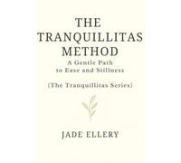 The Tranquillitas Method: A gentle path to reduce anxiety, quiet the mind, and return to everyday calm (The Tranquillitas Series)