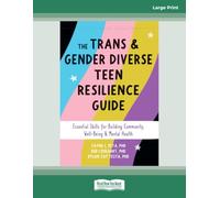 The Trans and Gender Diverse Teen Resilience Guide: Essential Skills for Building Community, Well-Being, and Mental Health