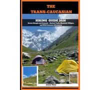 THE TRANS-CAUCASIAN HIKING GUIDE 2026: Across Georgia and Armenia - Ancient Trails, Mountain Villages, and Wild Caucasus Adventures (Journey Through the Nature Guide)