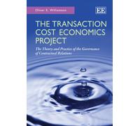 The Transaction Cost Economics Project: The Theory and Practice of the Governance of Contractual Relations