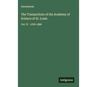 The Transactions of the Academy of Science of St. Louis: Vol. IV - 1878-1886
