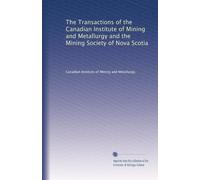 The Transactions of the Canadian Institute of Mining and Metallurgy and the Mining Society of Nova Scotia: Volume 1