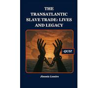 The Transatlantic Slave Trade: Lives and Legacy
