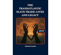 The Transatlantic Slave Trade: Lives and Legacy