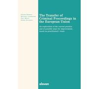 The Transfer of Criminal Proceedings in the European Union: An exploration of the current practice and of possible ways for improvement, based on practitioners' views
