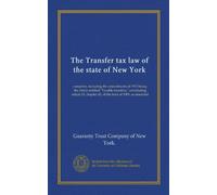 The Transfer tax law of the state of New York: complete, including the amendments of 1915 being the article entitled "Taxable transfers," constituting ... chapter 62, of the laws of 1909, as amended