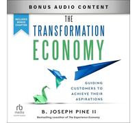 The Transformation Economy: Guiding Customers to Achieve Their Aspirations