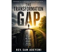 The Transformation Gap: Why We Believe One Thing and Live Another-and How to Change