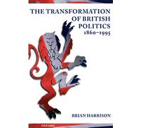The Transformation of British Politics 1860-1995