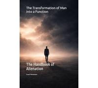 The Transformation of Man into a Function: The Handbook of Alienation