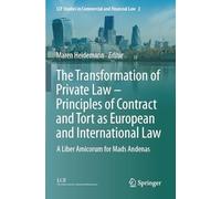 The Transformation of Private Law - Principles of Contract and Tort as European and International Law: A Liber Amicorum for Mads Andenas: 2 (LCF Studies in Commercial and Financial Law)