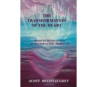 The Transformation of the Heart: Blessed are the pure in heart, for they shall see God. Matthew 5:8