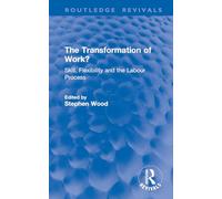 The Transformation of Work?: Skill, Flexibility and the Labour Process (Routledge Revivals)