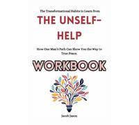 The Transformational Habits to Learn from the unself-help workbook: How One Man’s Path Can Show You the Way to True Peace.
