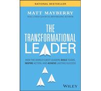 The Transformational Leader: How the World's Best Leaders Build Teams, Inspire Action, and Achieve Lasting Success