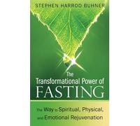 The Transformational Power of Fasting: The Way to Spiritual, Physical, and Emotional Rejuvenation