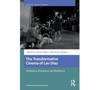 The Transformative Cinema of Lav Diaz: Aesthetics, Resistance and Resilience (Critical Asian Cinemas)