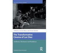 The Transformative Cinema of Lav Diaz: Aesthetics, Resistance and Resilience (Critical Asian Cinemas)