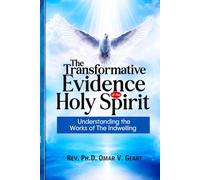 The Transformative Evidence Of The Holy Spirit: Understanding the Works of The Indwelling