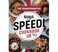The Transformative Ninja Speedi Cookbook UK: Quick and Flavorful Recipes to Create Crispy, Irresistible Meals for Every Family Occasion.