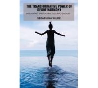 The Transformative Power of Divine Harmony: Integrating Spiritual Practices into Daily Life