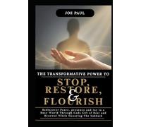 The Transformative Rhythm to Stop, Restore, and Flourish: Rediscover Peace, Presence, and Joy in a Busy World Through God’s Gift of Rest and Renewal while honoring the sabbath