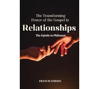 The Transforming Power of the Gospel in Relationships: The Epistle to Philemon