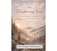 The Transforming Year: A 365 - Day Journey Through Faith, Grace, and the Promises of God