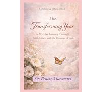 The Transforming Year: A 365- Day Journey Through Faith, Grace, and the Promises of God