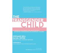 The Transgender Child: Revised & Updated Edition: A Handbook for Parents and Professionals Supporting Transgender and Nonbinary Children