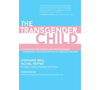 The Transgender Child: Revised & Updated Edition: A Handbook for Parents and Professionals Supporting Transgender and Nonbinary Children