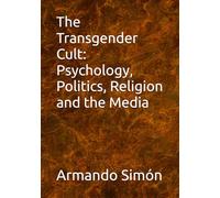 The Transgender Cult: Psychology, Politics, Religion and the Media