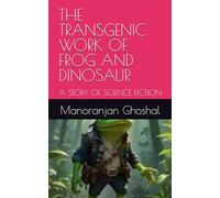 THE TRANSGENIC WORK OF FROG AND DINOSAUR: A STORY OF SCIENCE FICTION (Scientist Bini Science Fiction Series)