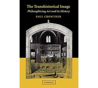 The Transhistorical Image: Philosophizing Art and its History
