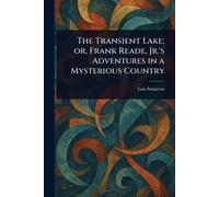 The Transient Lake; or, Frank Reade, Jr.'s Adventures in a Mysterious Country