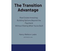 The Transition Advantage: Real Estate Investing: Building Options Beyond the Paycheck Without Risking What You’ve Built