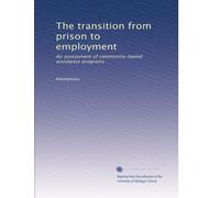 The transition from prison to employment: An assessment of community-based assistance programs