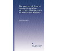 The transition spiral and its introduction to railway curves with field exercises in construction and alignment