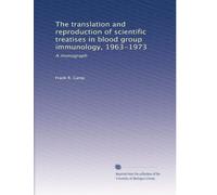 The translation and reproduction of scientific treatises in blood group immunology, 1963-1973: A monograph