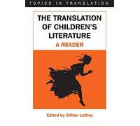 The Translation of Children’s Literature: A Reader: 31 (Topics in Translation)
