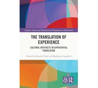 The Translation of Experience: Cultural Artefacts in Experiential Translation (Creative, Social and Transnational Perspectives on Translation)