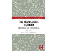 The Translator’s Visibility: New Debates and Epistemologies (Routledge Advances in Translation and Interpreting Studies)