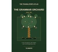 The Translator's Atlas, Book 2: The Grammar Orchard: A Story of Sentences, Their Shapes, and a World Beginning to Fray