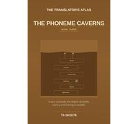 The Translator's Atlas, Book 3: The Phoneme Caverns: A Story of Sounds, the Geometry of the Mouth, and a World Whose Voices Are Going Quiet