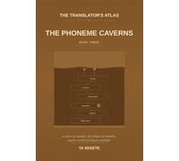 The Translator's Atlas, Book 3: The Phoneme Caverns: A Story of Sounds, the Geometry of the Mouth, and a World Whose Voices Are Going Quiet