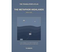 The Translator's Atlas, Book 4: The Metaphor Highlands: A Story of Figurative Language, the Mountain Walks of Yennefer the Wanderer, and a World Where the Metaphors Are Going Flat