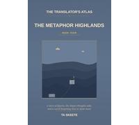 The Translator's Atlas, Book 4: The Metaphor Highlands: A Story of Figurative Language, the Mountain Walks of Yennefer the Wanderer, and a World Where the Metaphors Are Going Flat