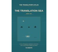The Translator's Atlas, Book 5: The Translation Sea: A Story of Languages Speaking to Each Other, the Long Patient Work of Carrying Meaning Across, and a World Whose Bridges Are Sinking